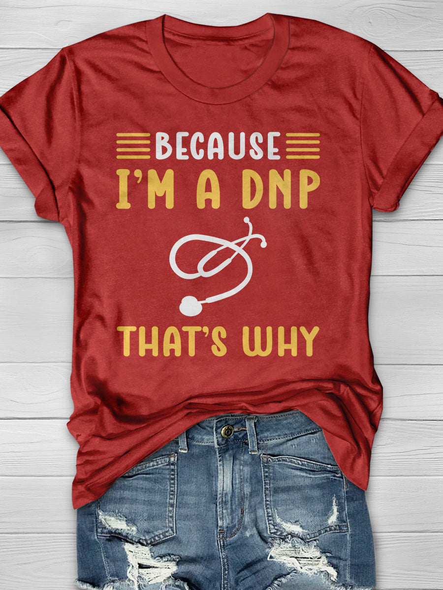 Because I'm A DNP That's Why Print Short Sleeve T-shirt