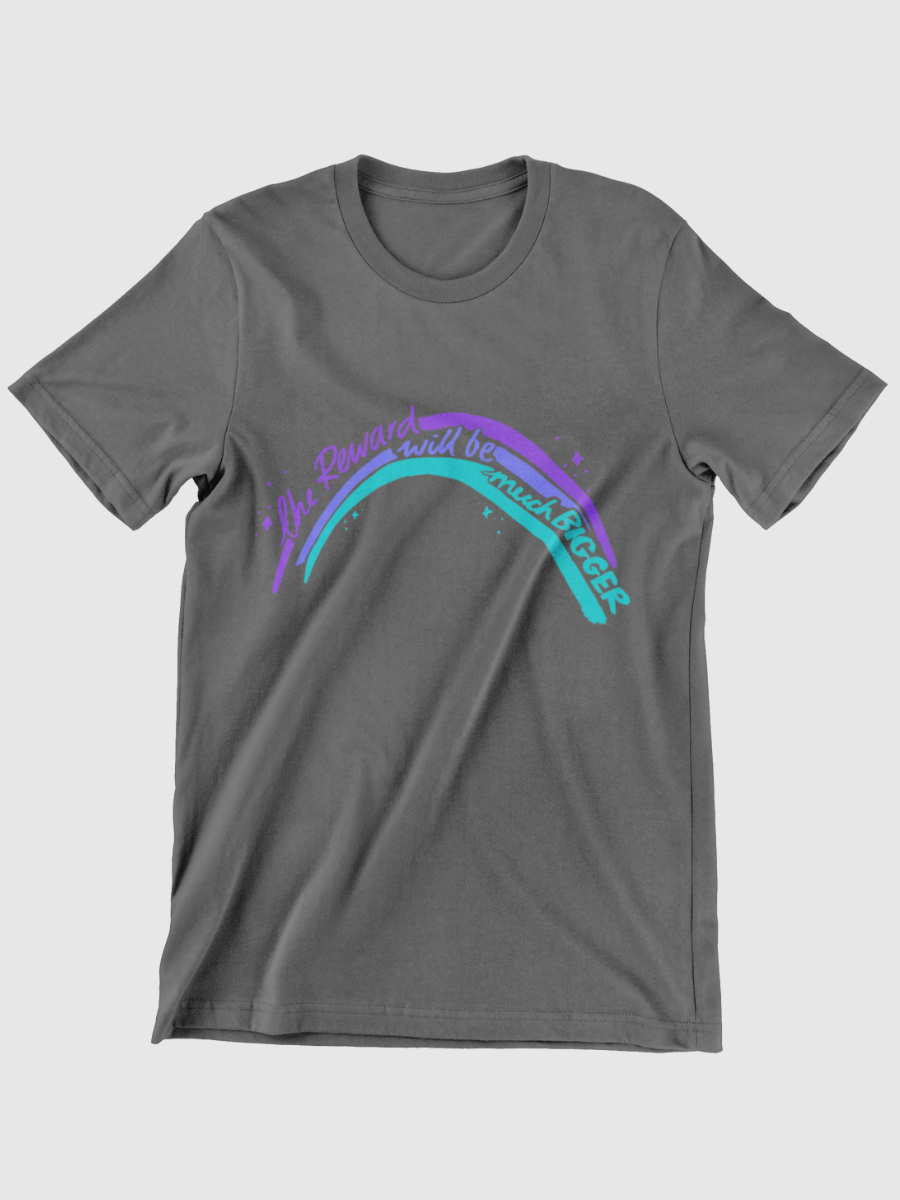 The Reward Will Be Much Bigger Graphic T-shirt