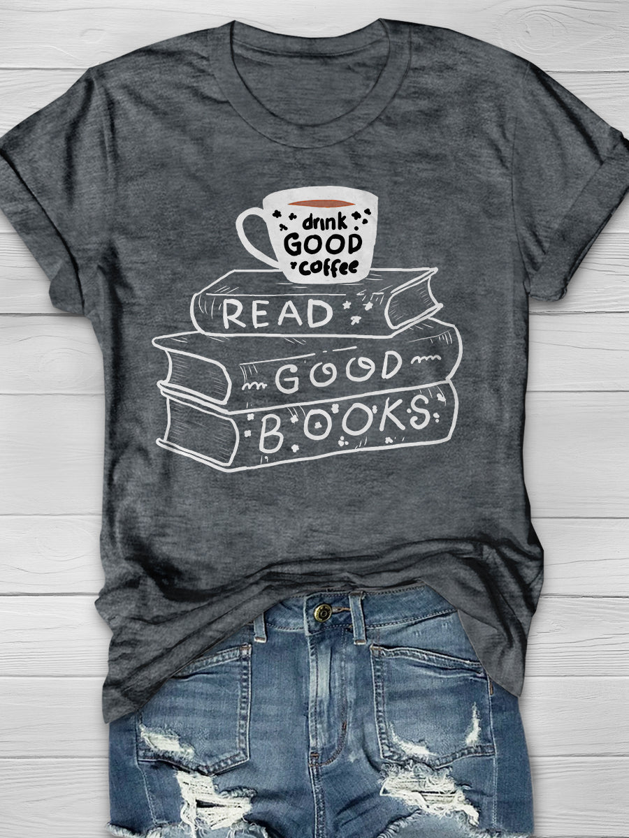 Drink Coffee And Read Good Books Print Graphic T-shirts