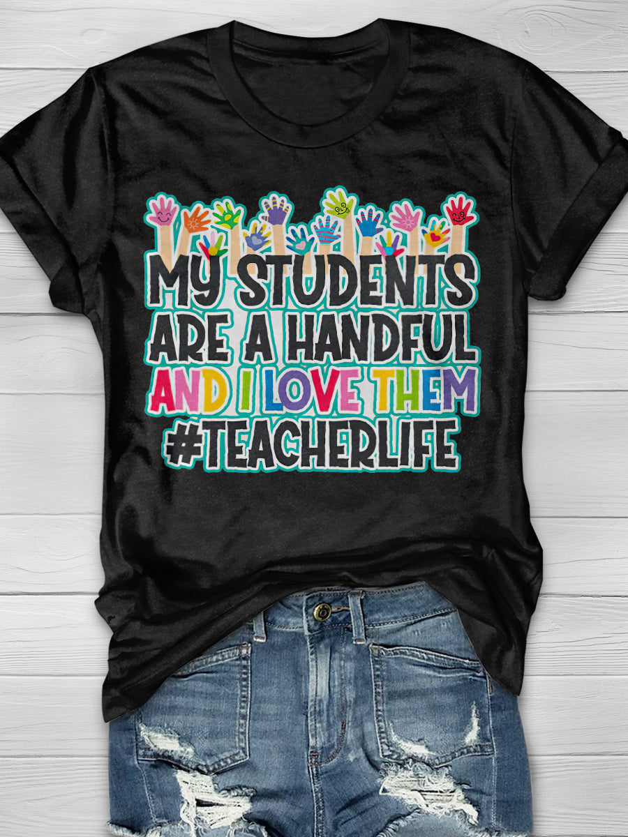 My Students Are A Handful And I Love Them Print Graphic T-shirts