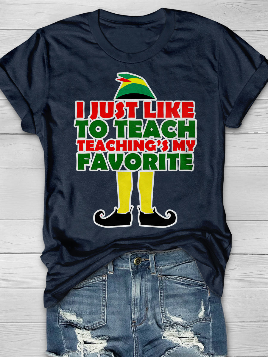 I Just Like To Teach Teaching Is My Favorite Print Graphic T-shirts