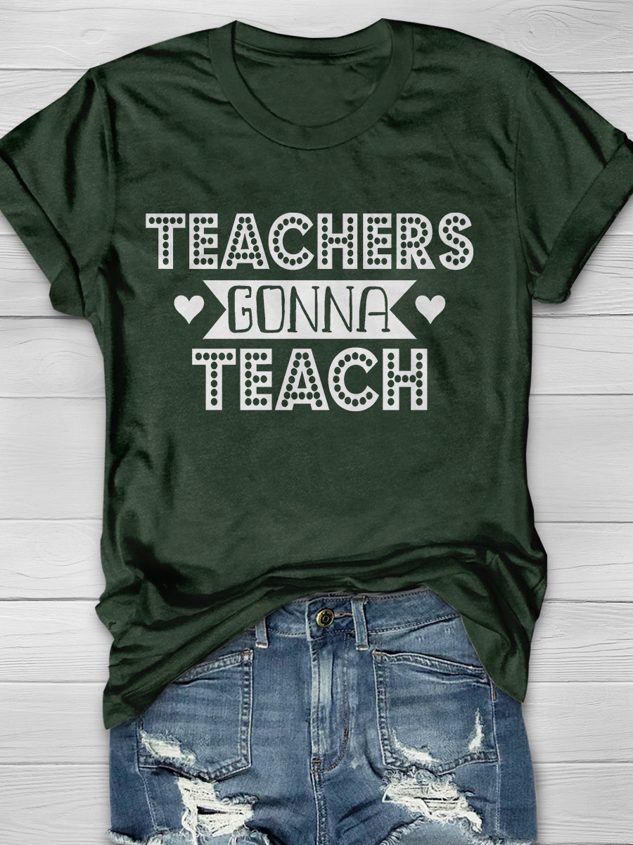 Teachers Gonna Teach Print Graphic T-shirts