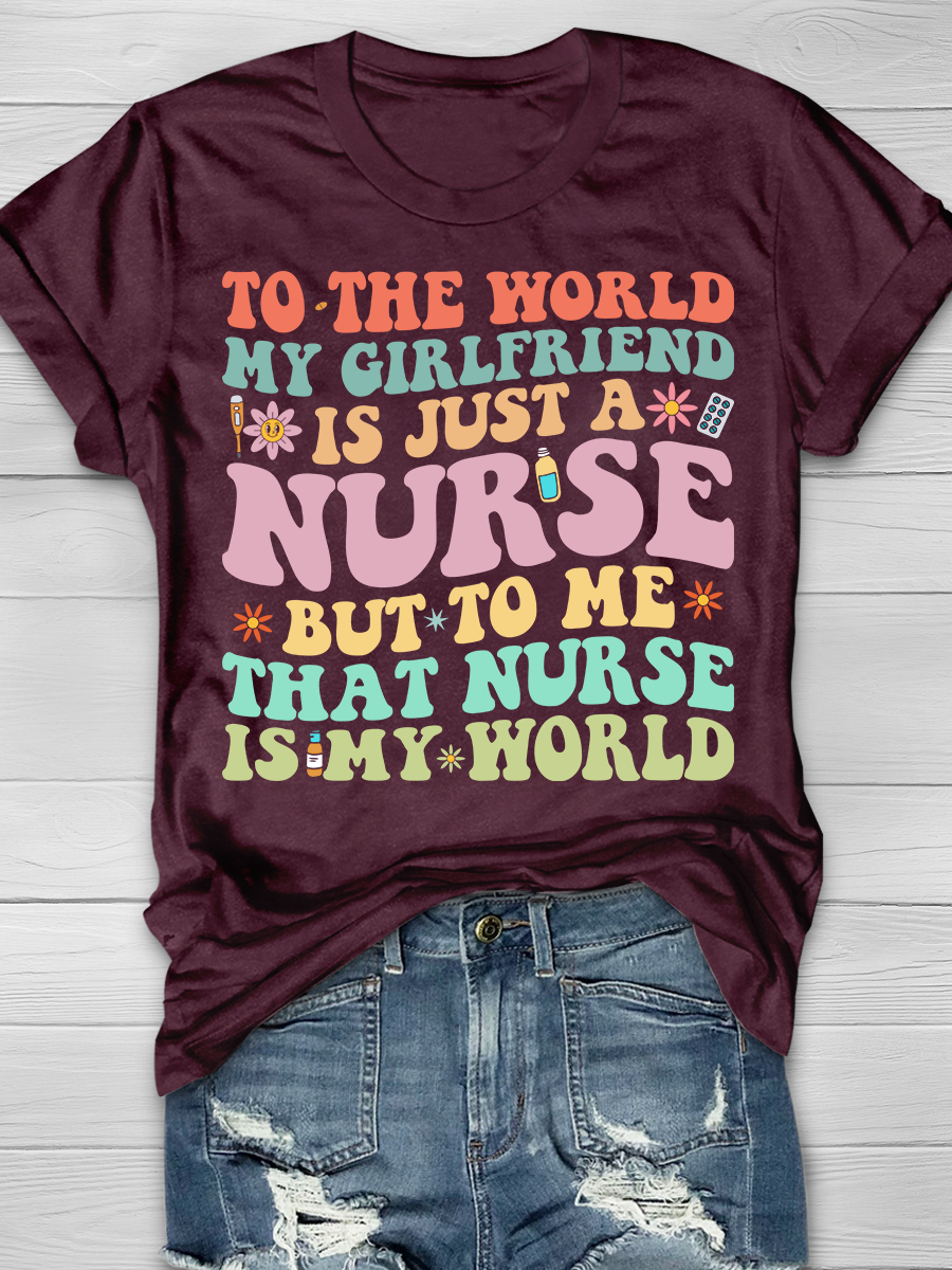 To The World My Girlfriend Is Just a Nurse But To Me Graphic T-shirts