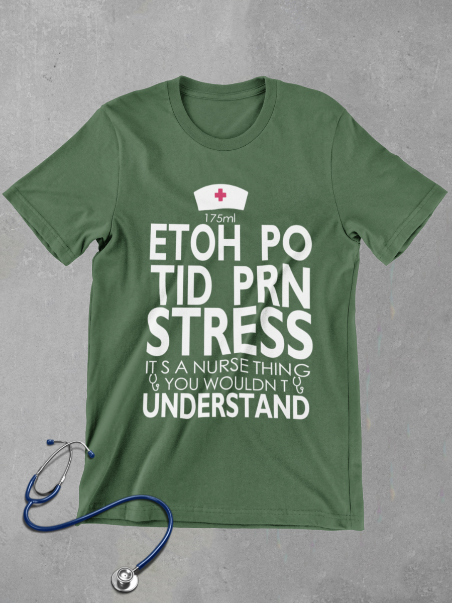 ETOH PO TID PRN STRESS Nurse Graphic T-shirt