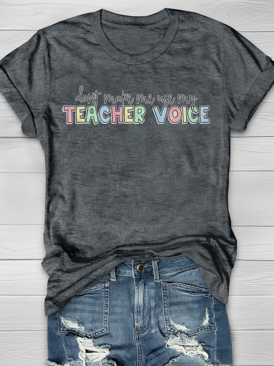 Don't Make Me Use My Teacher Voice Print Graphic T-shirts
