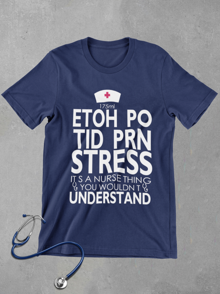 ETOH PO TID PRN STRESS Nurse Graphic T-shirt