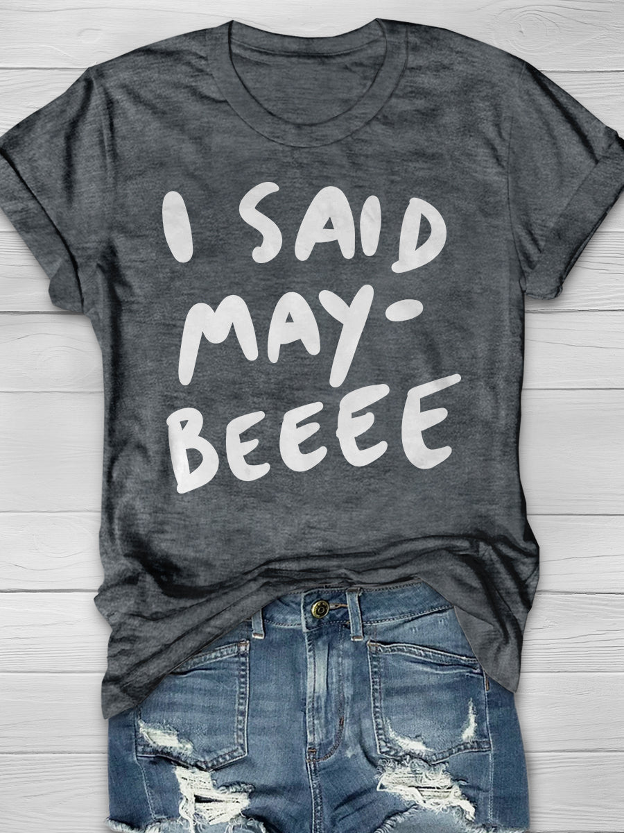 I Said Maybe Print Graphic T-shirts