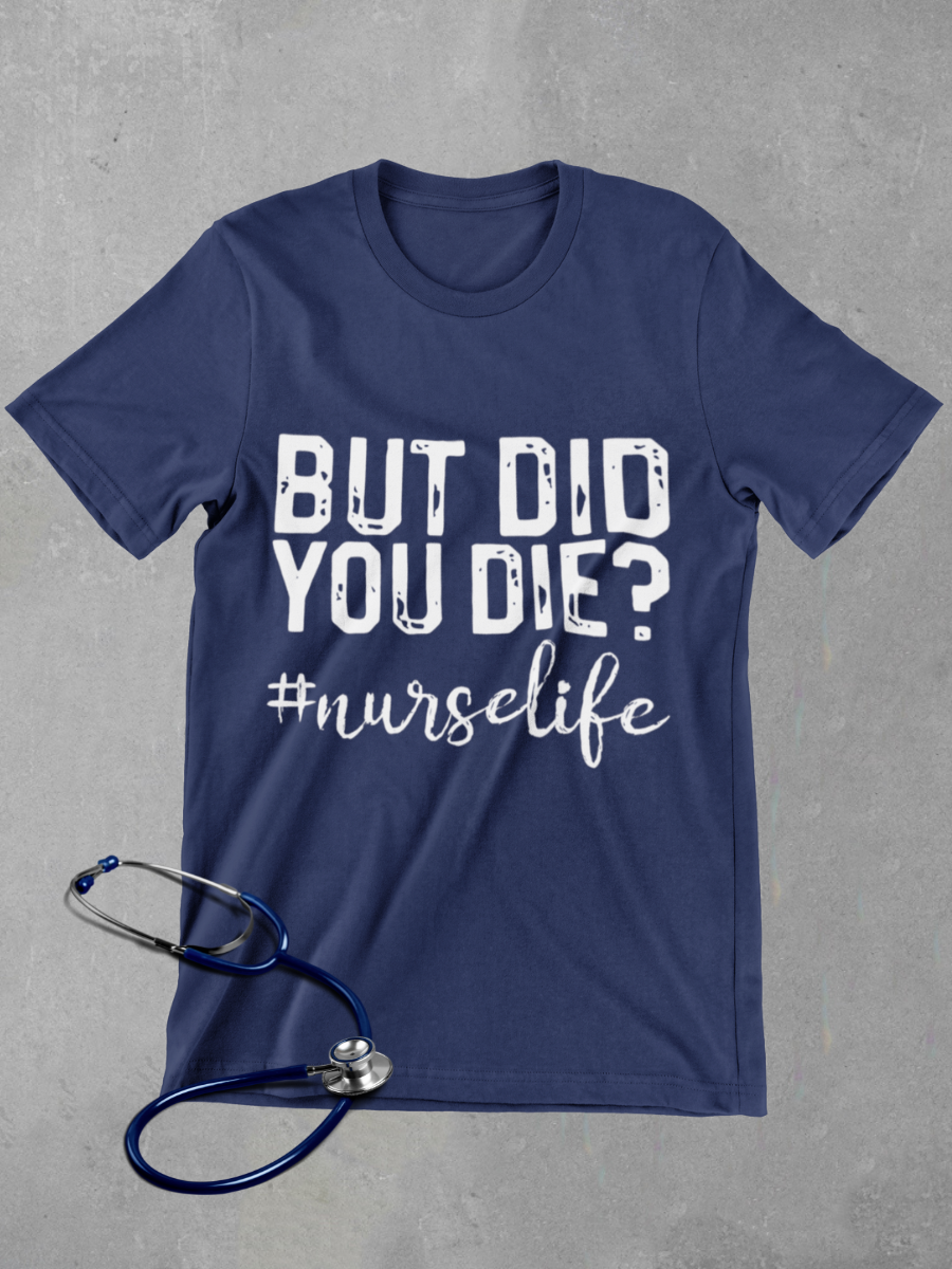 But Did You Die? Nurse Graphic T-shirt