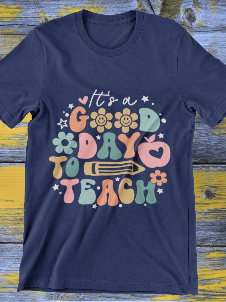 It's A Good Day To Teach Graphic T-shirt