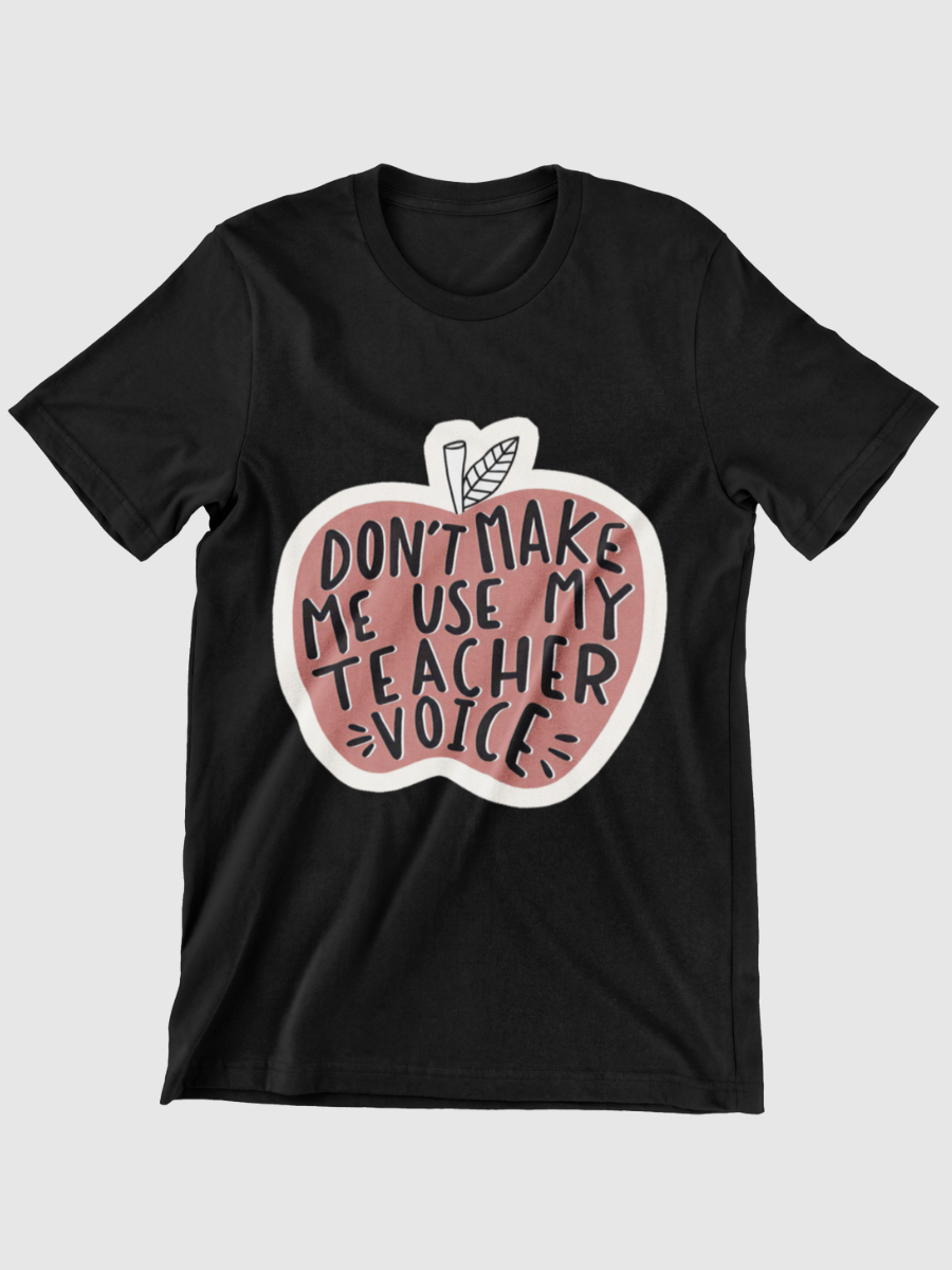 Don't Make Me Use My Teacher Voice Graphic T-shirt