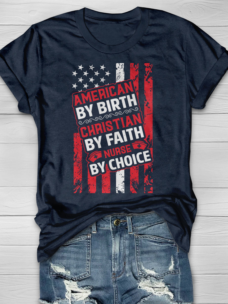American By Birth Christian By Faith Nurse By Choice Print Short Sleeve T-shirt