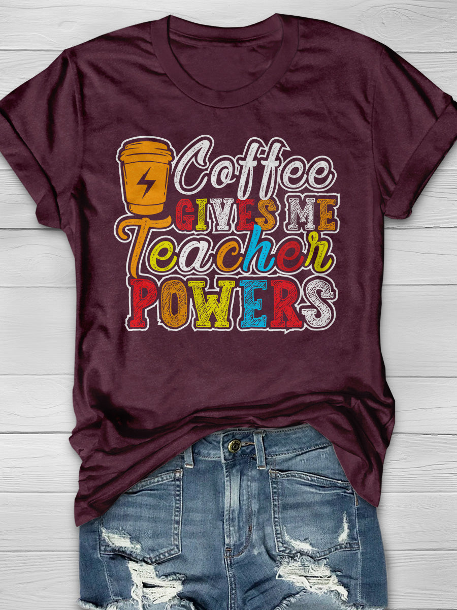 Coffee Gives Me Teacher Powers Print Graphic T-shirts
