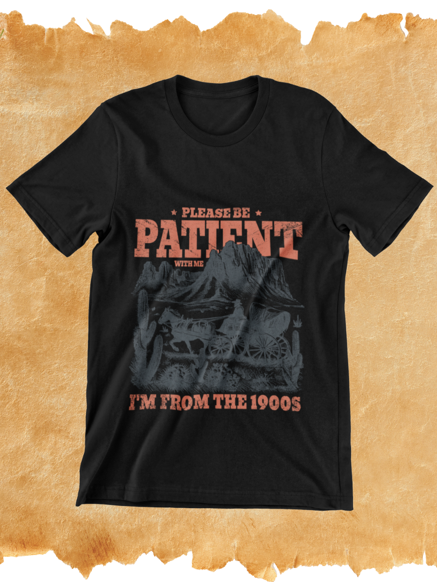 Please Be Patient I'm From 1900S Graphic T-shirt