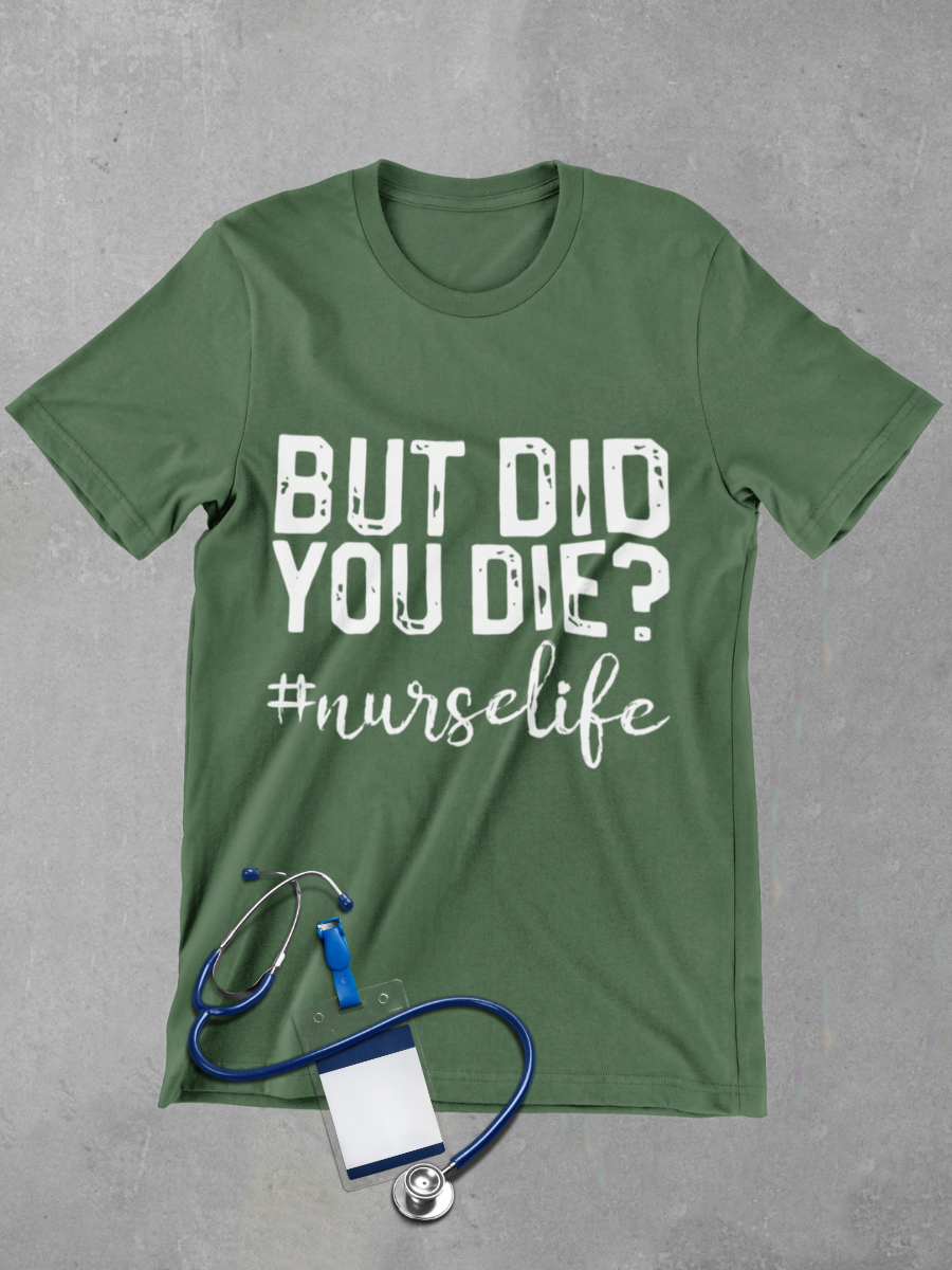 But Did You Die? Nurse Graphic T-shirt