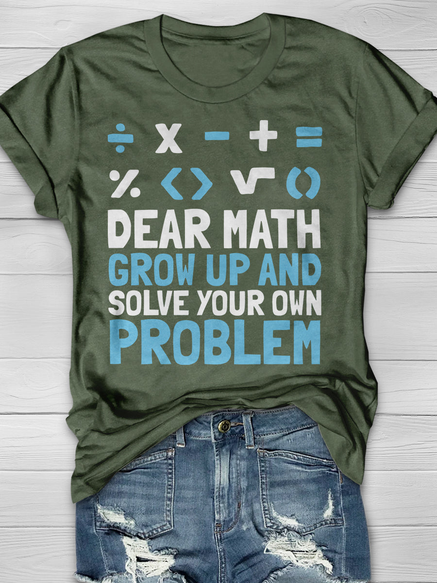 Dear Math Grow Up And Solve Your Own Problem Print Graphic T-shirts