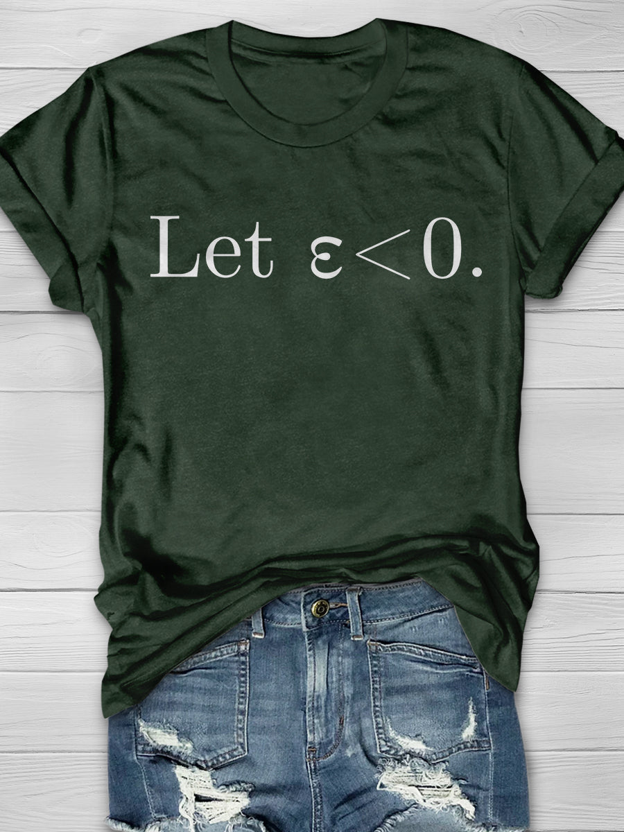 Let Epsilon Be Less Than Zero Print Graphic T-shirts