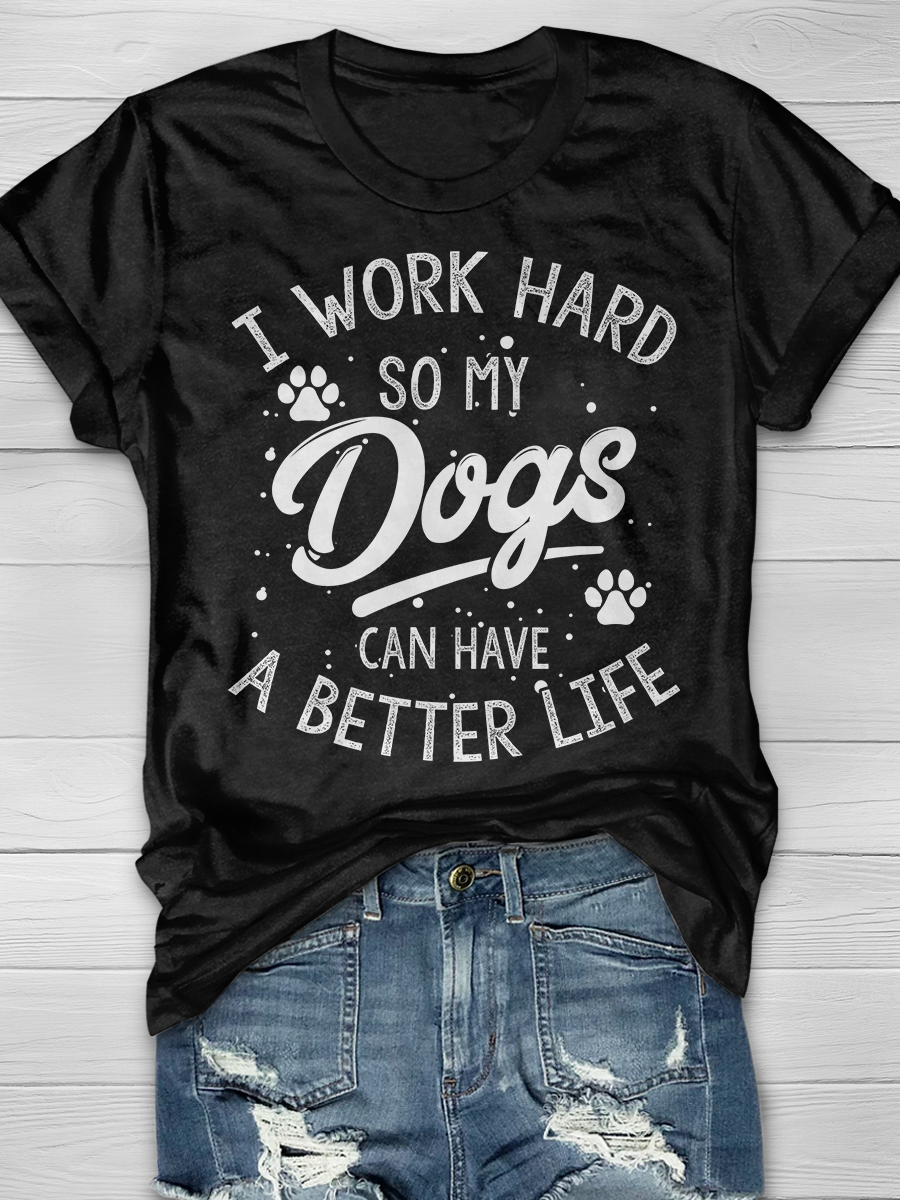 I Work Hard So My Dog Can Have a Better Life Graphic T-shirt