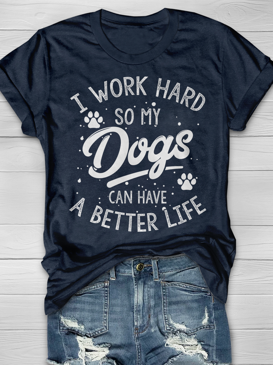 I Work Hard So My Dog Can Have a Better Life Graphic T-shirt