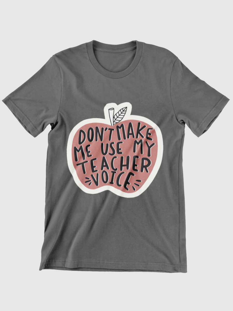 Don't Make Me Use My Teacher Voice Graphic T-shirt
