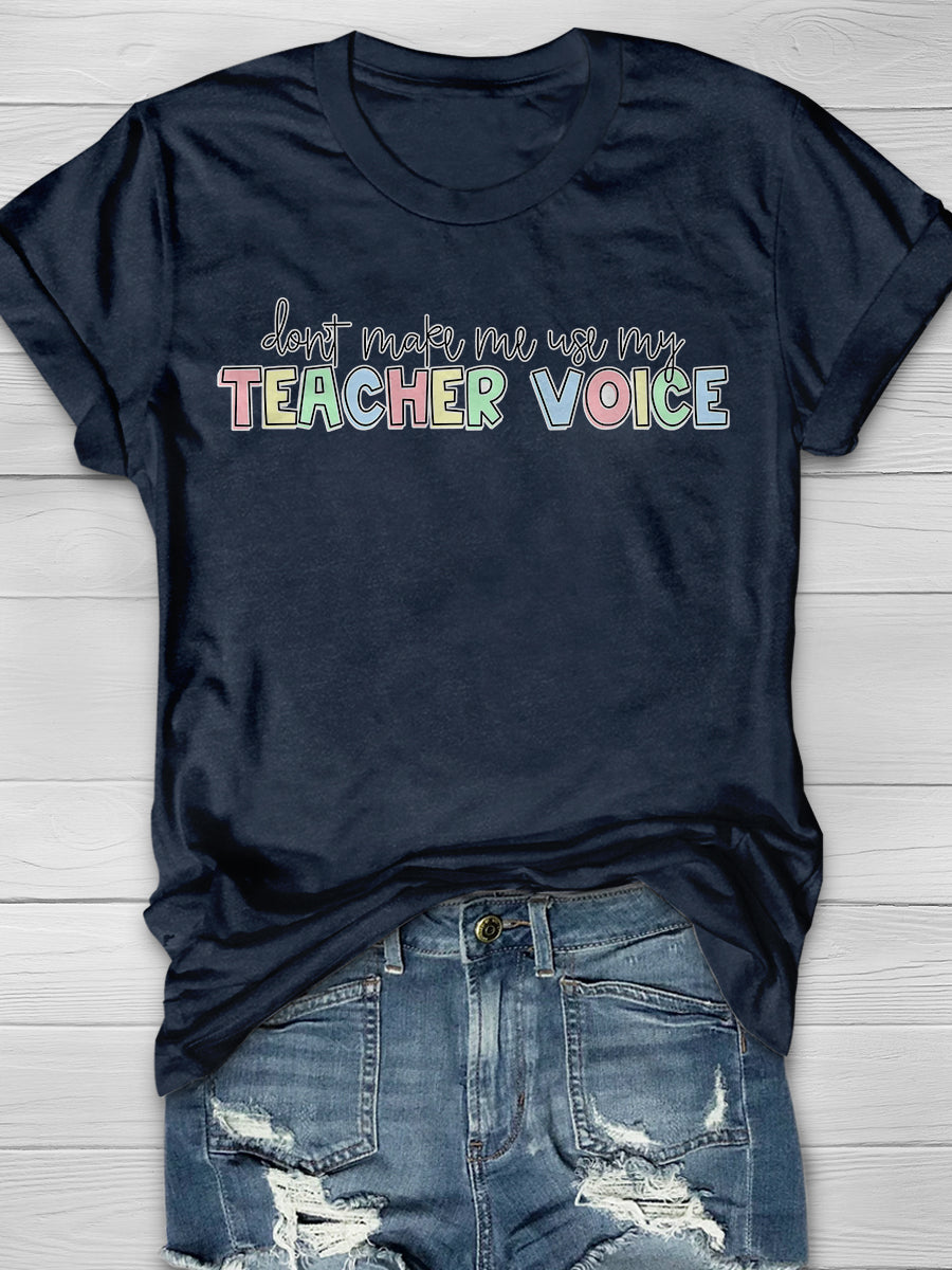 Don't Make Me Use My Teacher Voice Print Graphic T-shirts
