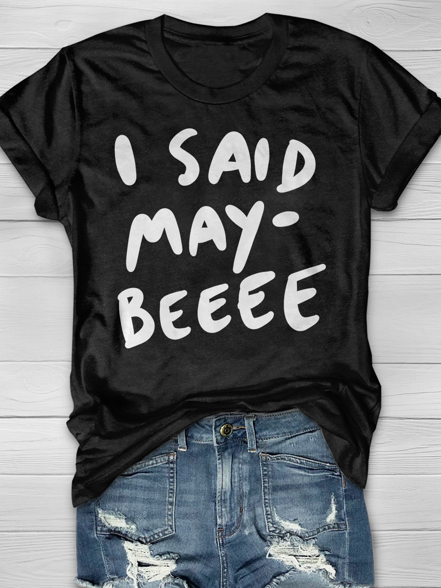 I Said Maybe Print Graphic T-shirts