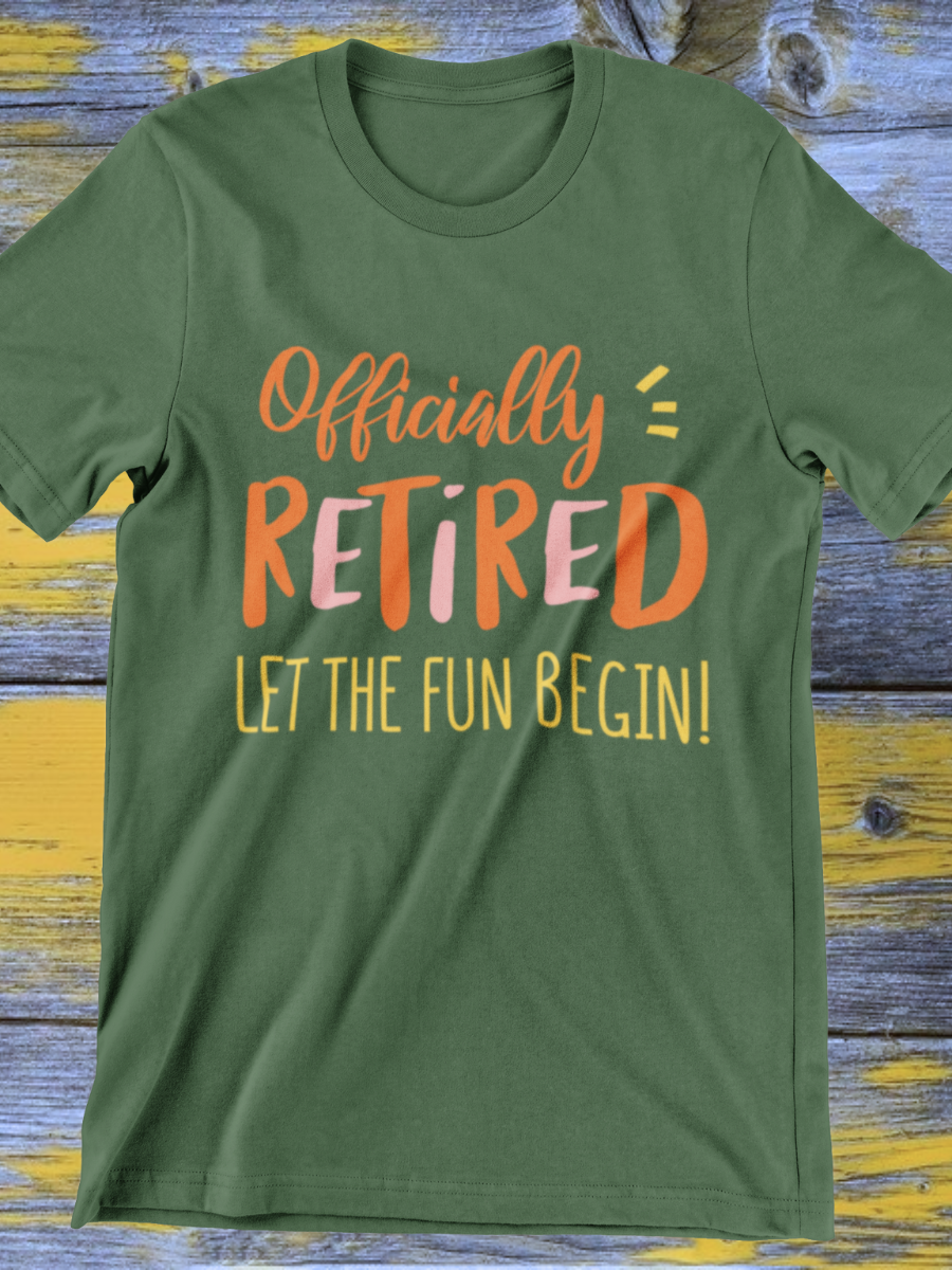 Officially Retired Let The Fun Begin Graphic T-shirt
