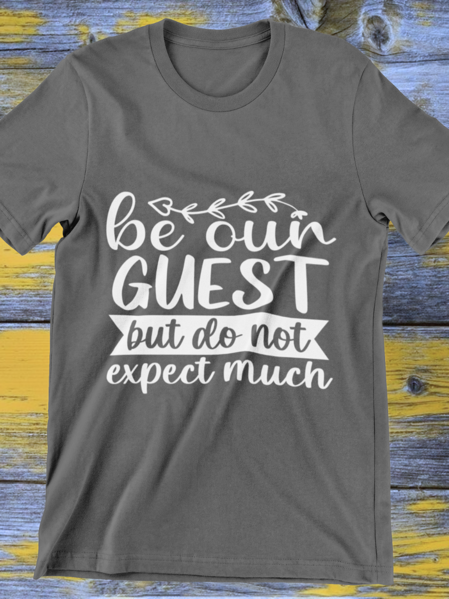 Be Our Guest Do Not Expect Much Graphic T-shirt