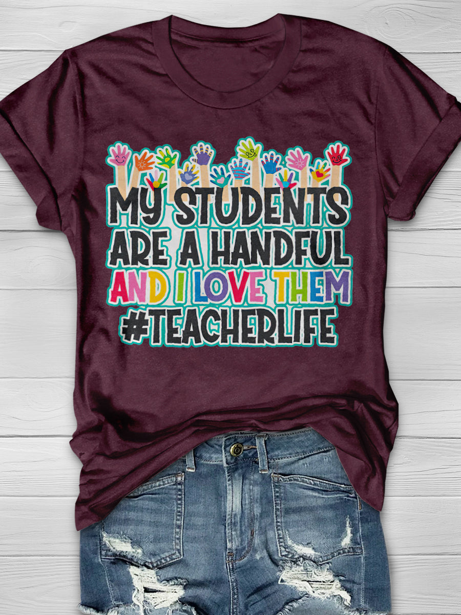 My Students Are A Handful And I Love Them Print Graphic T-shirts