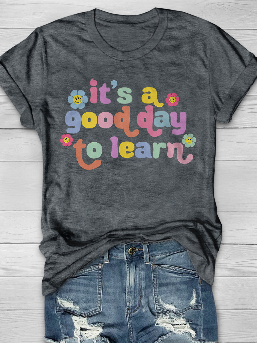 It's A Good Day To Learn Print Graphic T-shirts