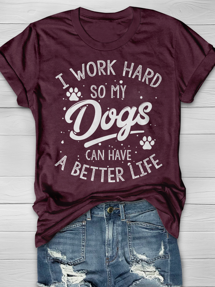 I Work Hard So My Dog Can Have a Better Life Graphic T-shirt
