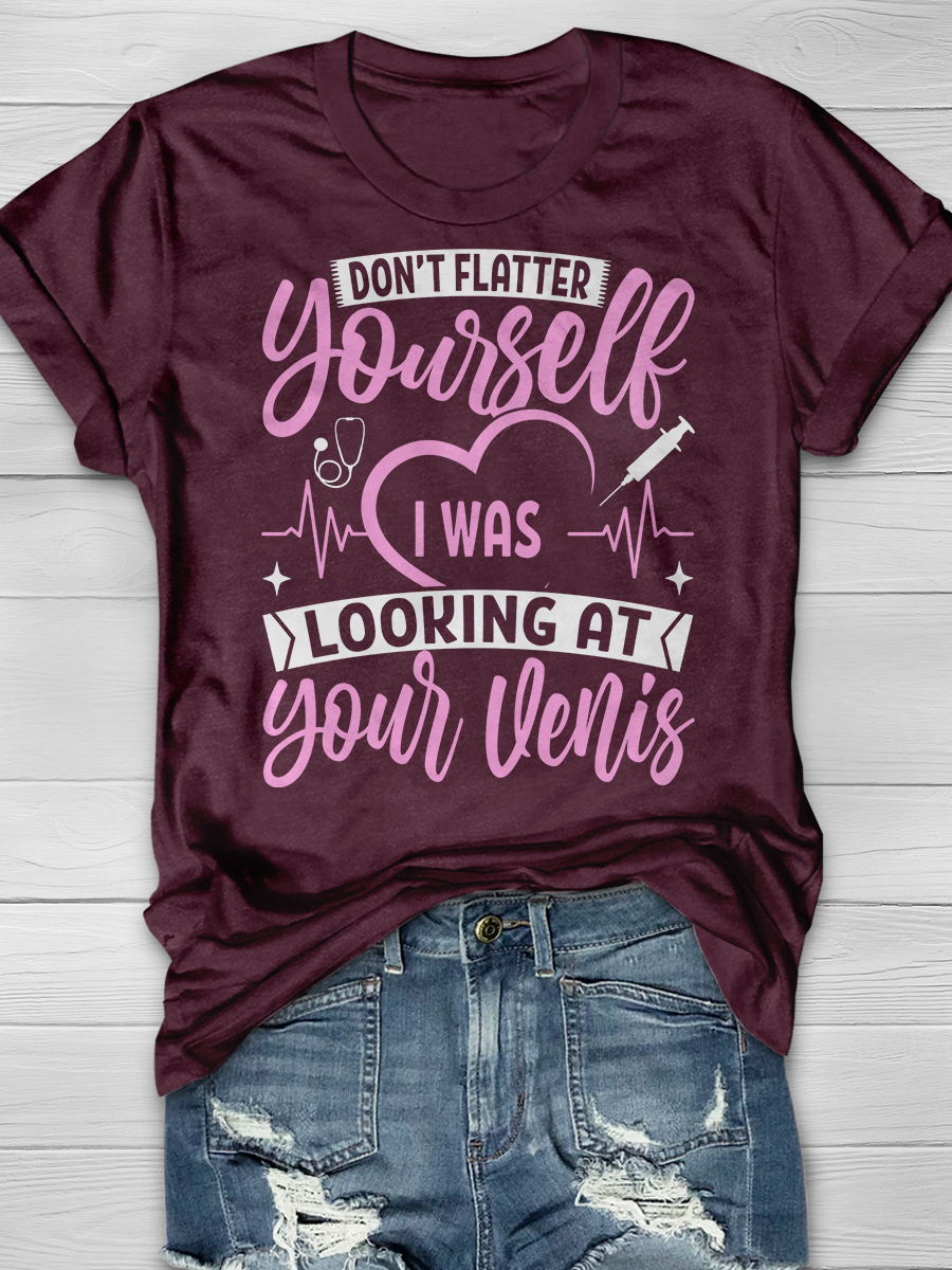 Don't Flatter Yourself I Was Looking At Your Veins Graphic T-shirts