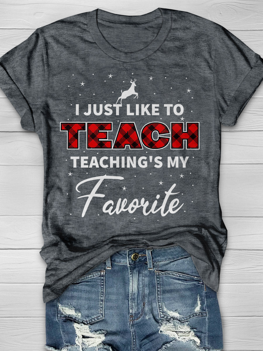 I Just Like To Teach Teaching Is My Favorite Print Graphic T-shirts