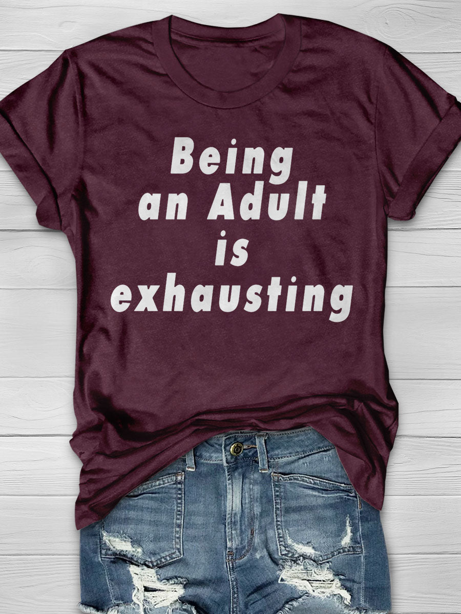 Being An Adult Is Exhausting Print T-shirt