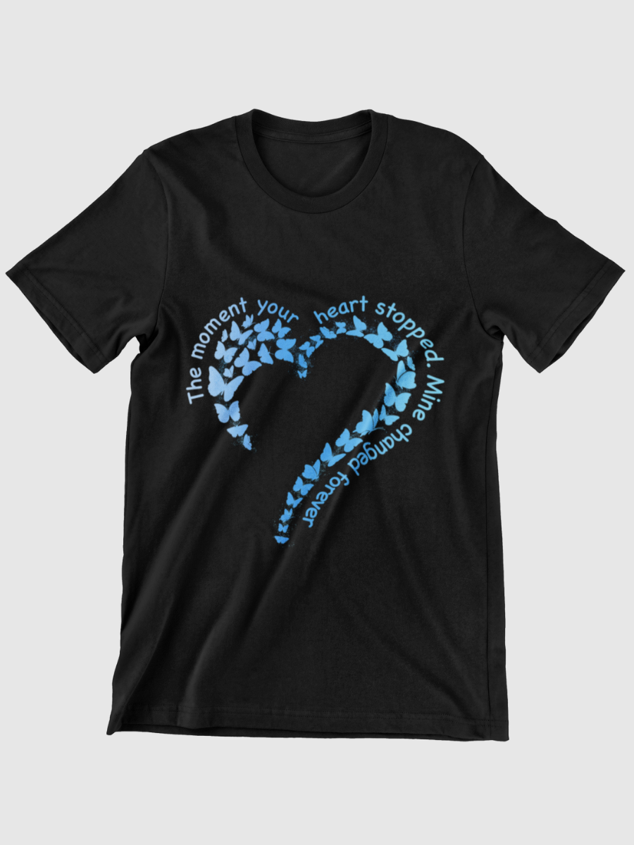 The Moment Your Heart Stopped. Mine Changed Forever Graphic T-shirt