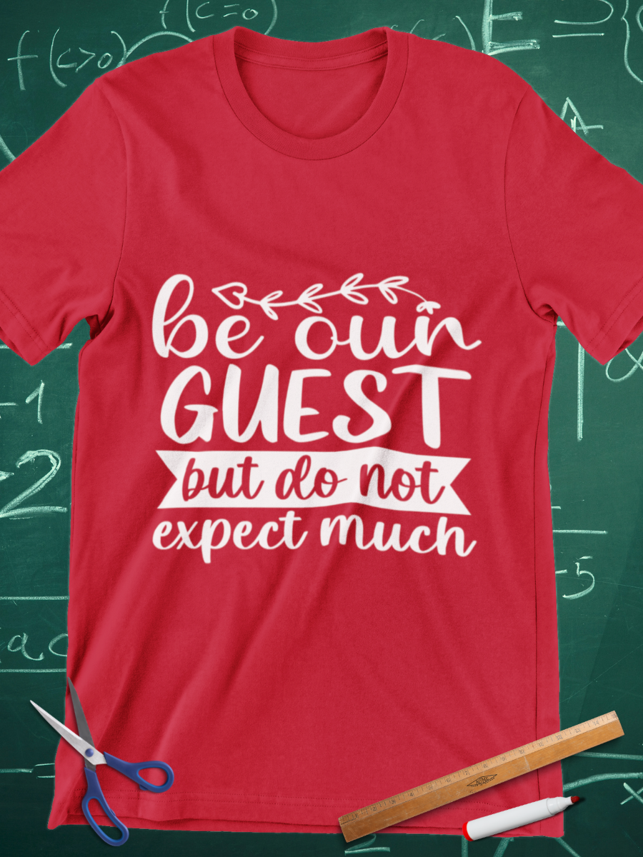 Be Our Guest Do Not Expect Much Graphic T-shirt