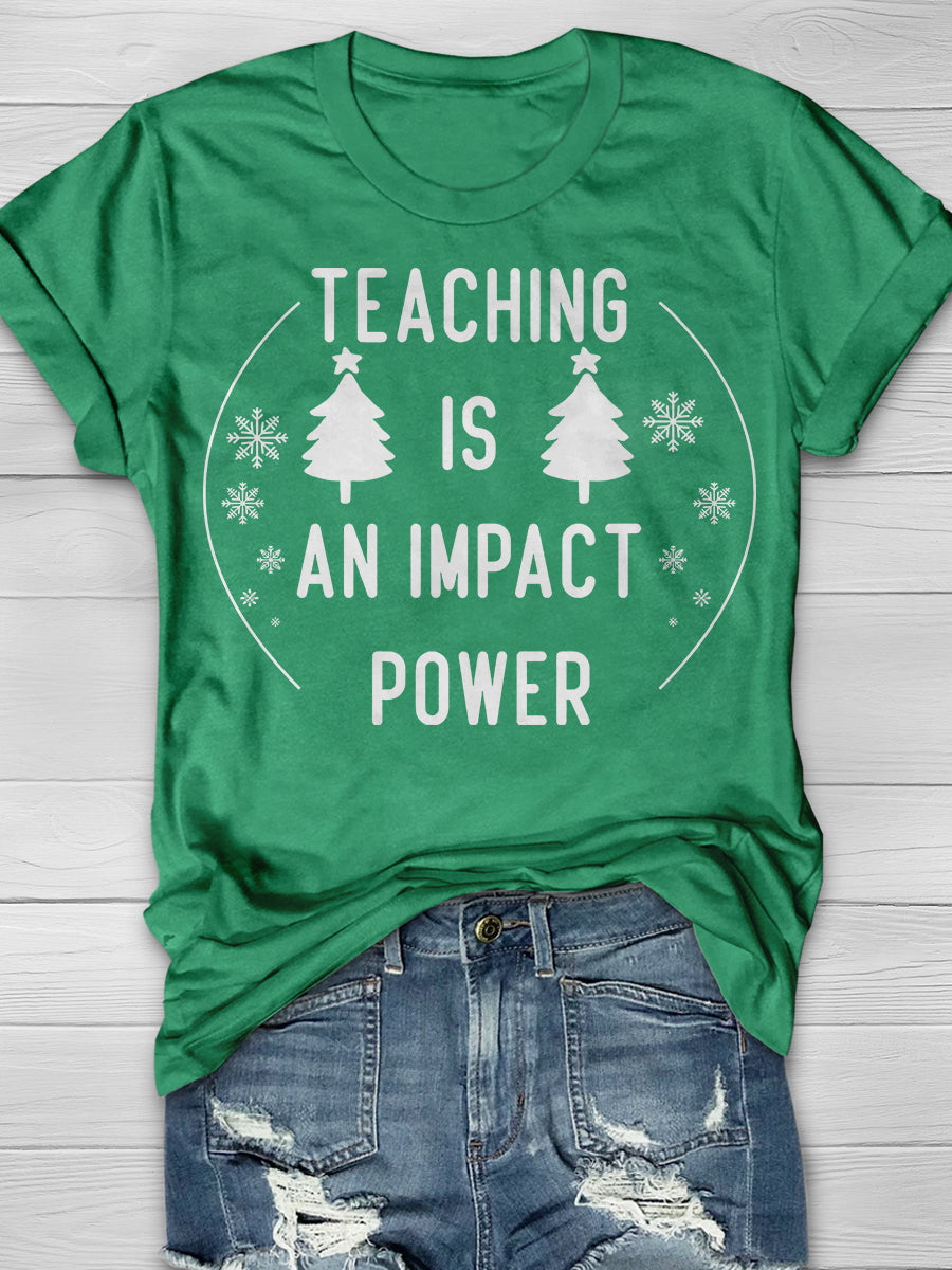 Teaching Is An Impact Power Print Graphic T-shirts