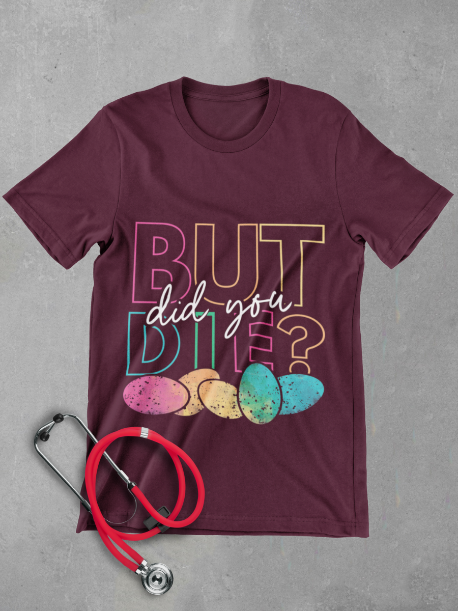 But Did You Die? Graphic T-shirt