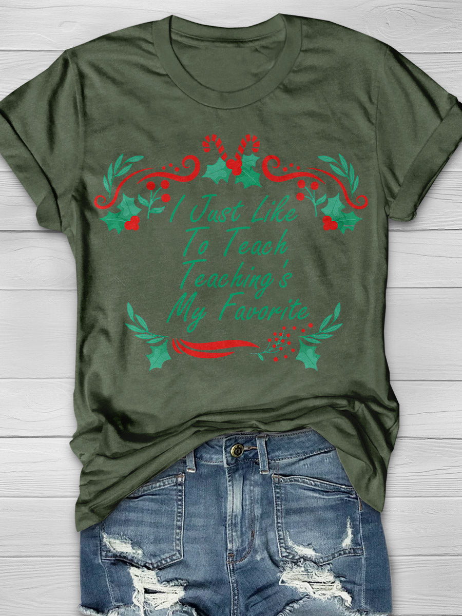 I Just Like To Teach Teaching Is My Favorite Print Graphic T-shirts
