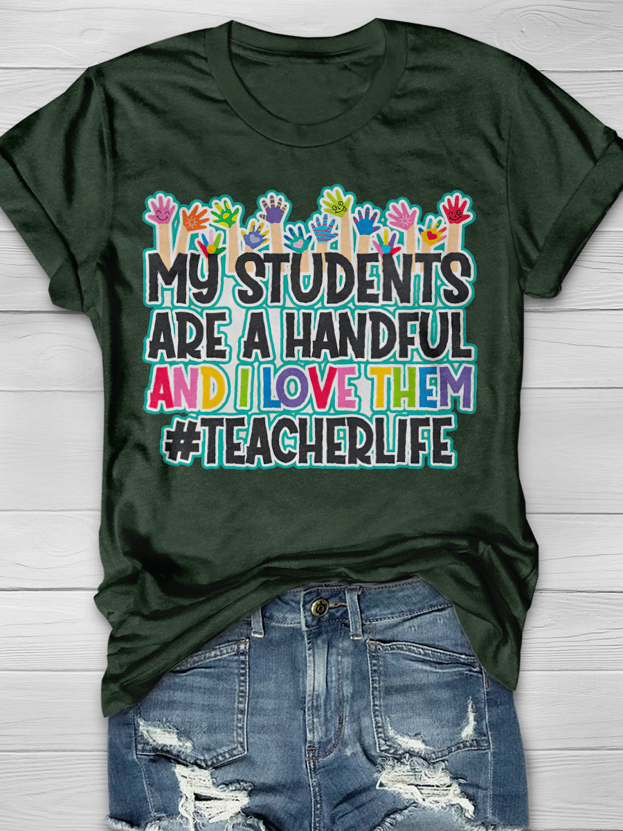 My Students Are A Handful And I Love Them Print Graphic T-shirts