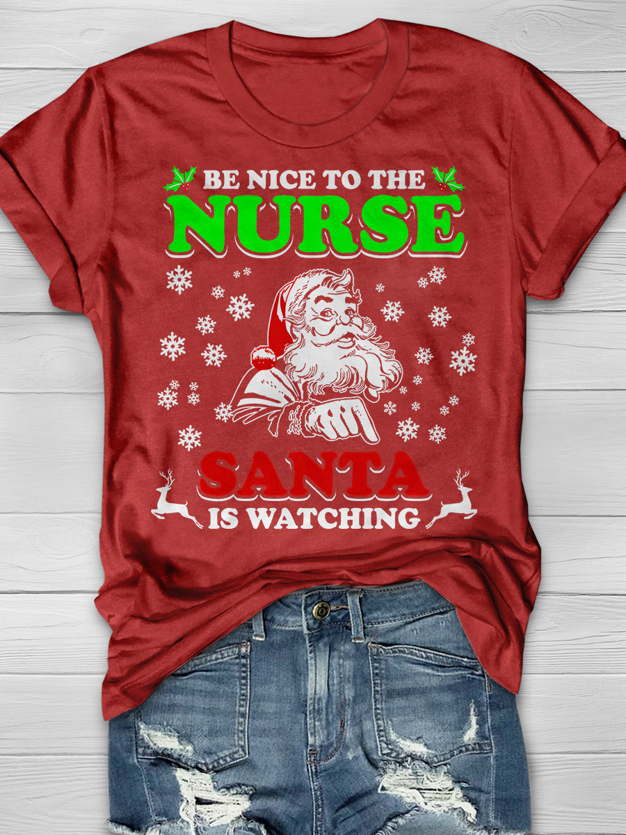 Be Nice To The Nurse Santa Is Watching Print Short Sleeve T-shirt