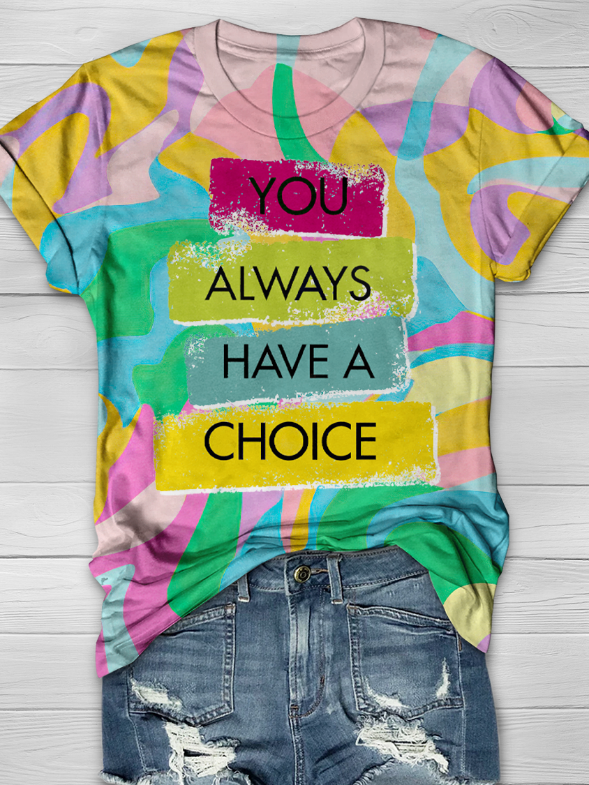 YOU ALWAYS HAVE A CHOICE Full Print T-shirt