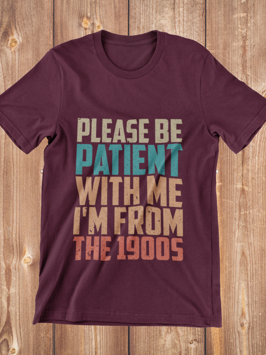 Please Be Patient I'm From The 1900S Graphic T-shirt