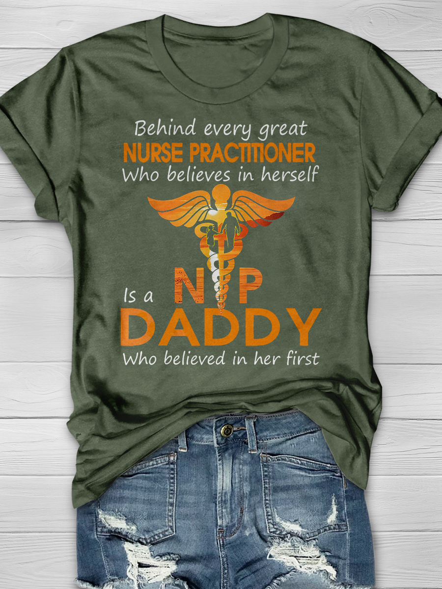 Behind Every Great Nurse Practitioner Who Believes Daddy Print T-shirt