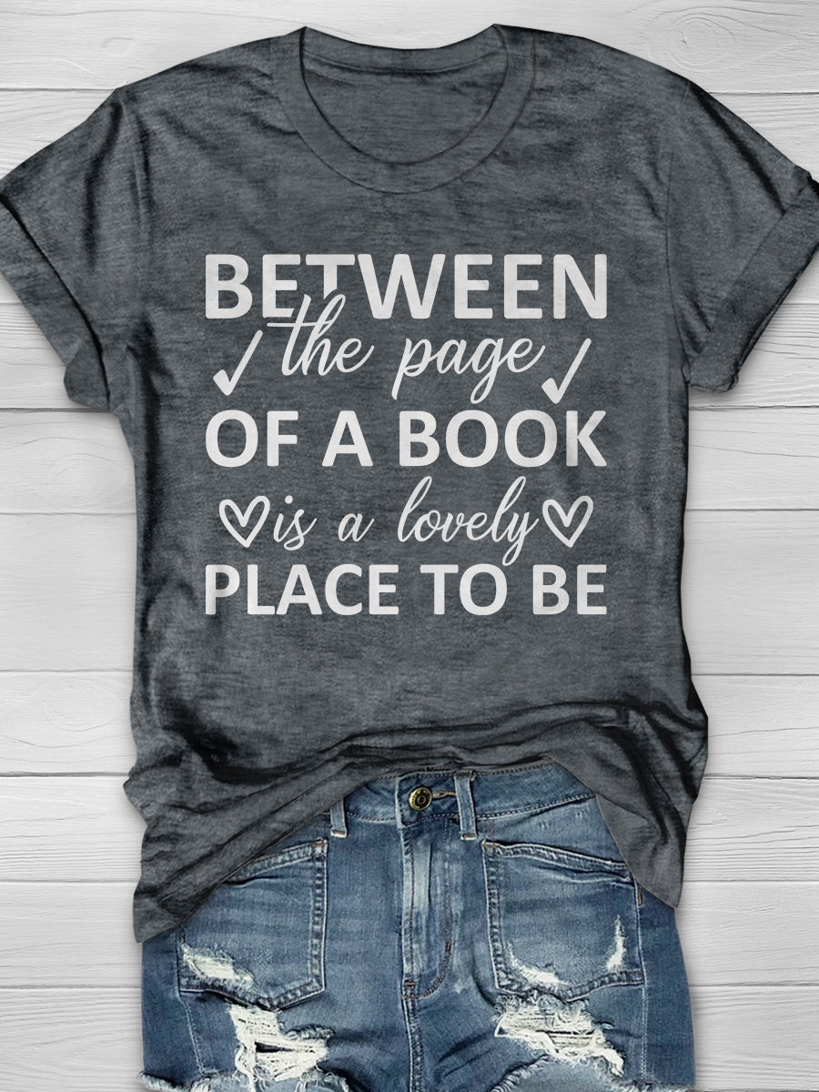 Between The Page Of A Book Is A Lovely Place To Be Print Graphic T-shirts