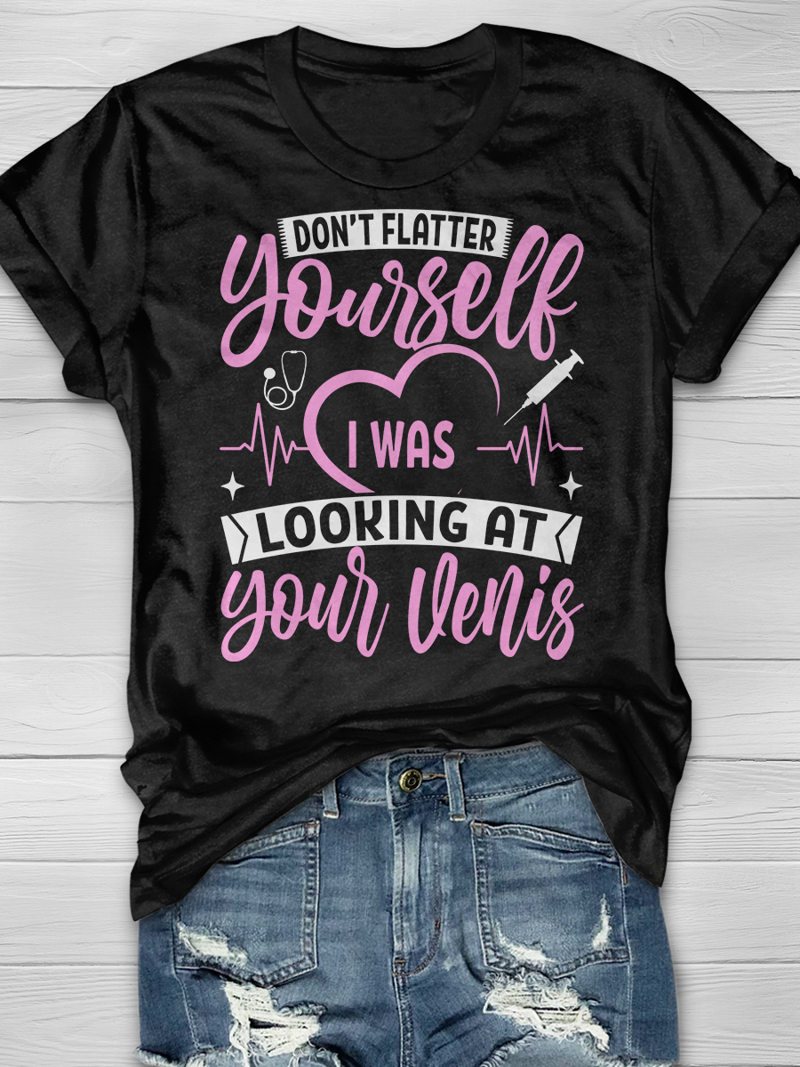 Don't Flatter Yourself I Was Looking At Your Veins Graphic T-shirts