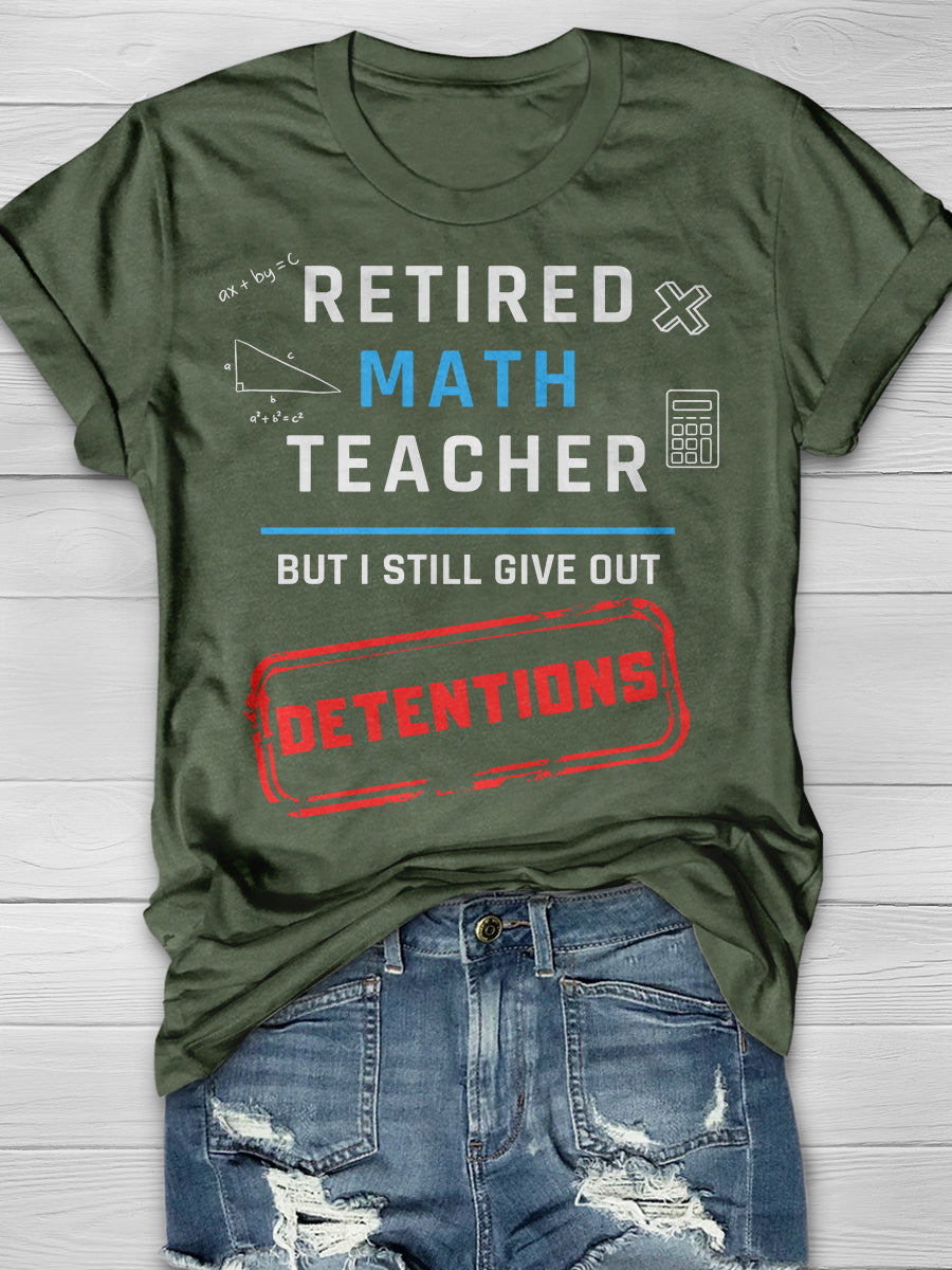 Retired Math Teacher But I Still Give Out Detentions Print Graphic T-shirts