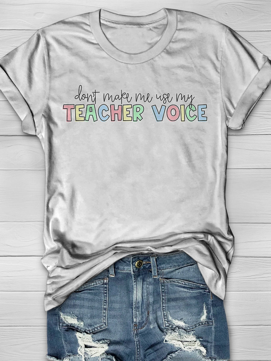 Don't Make Me Use My Teacher Voice Print Graphic T-shirts