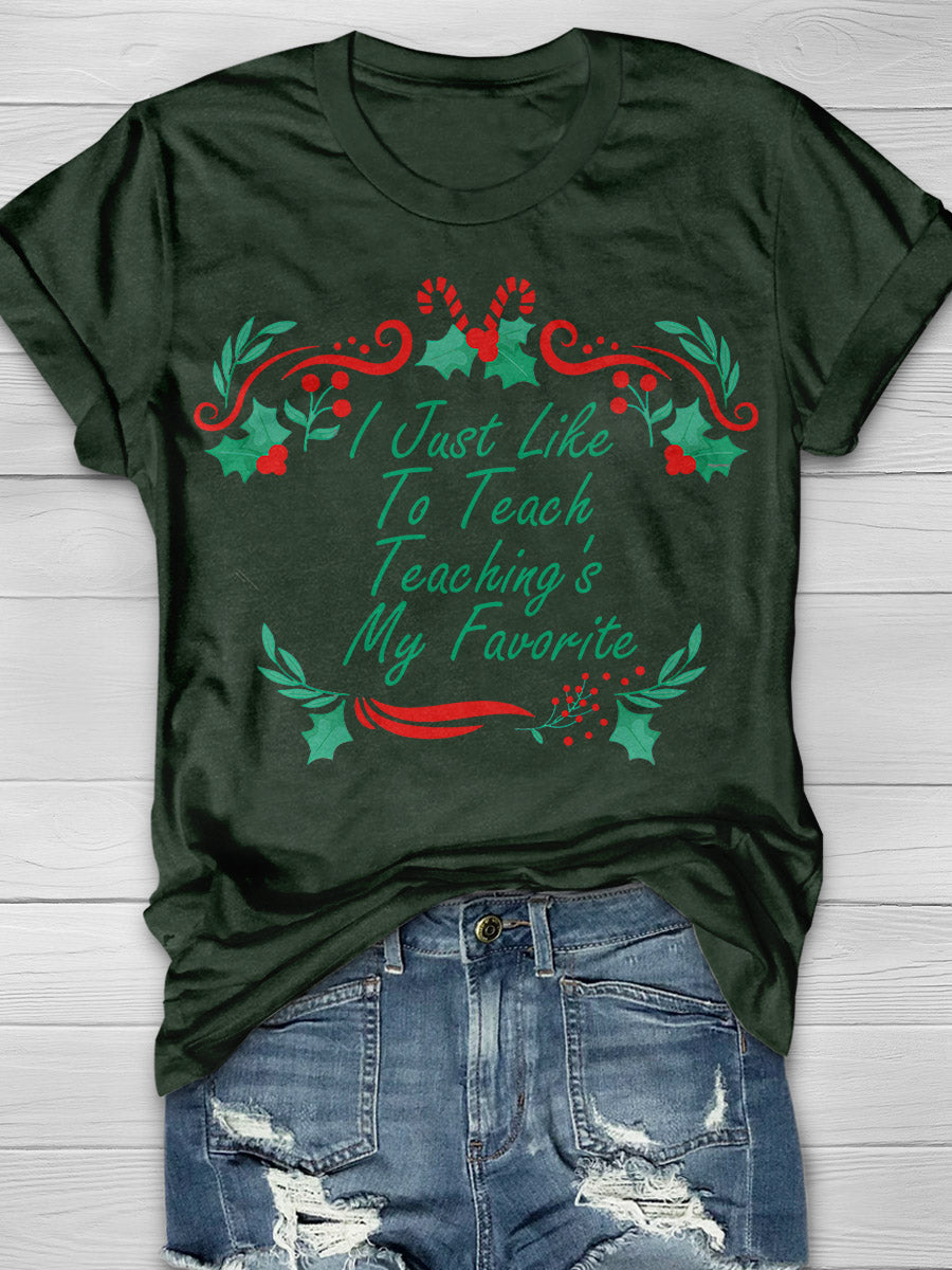 I Just Like To Teach Teaching Is My Favorite Print Graphic T-shirts