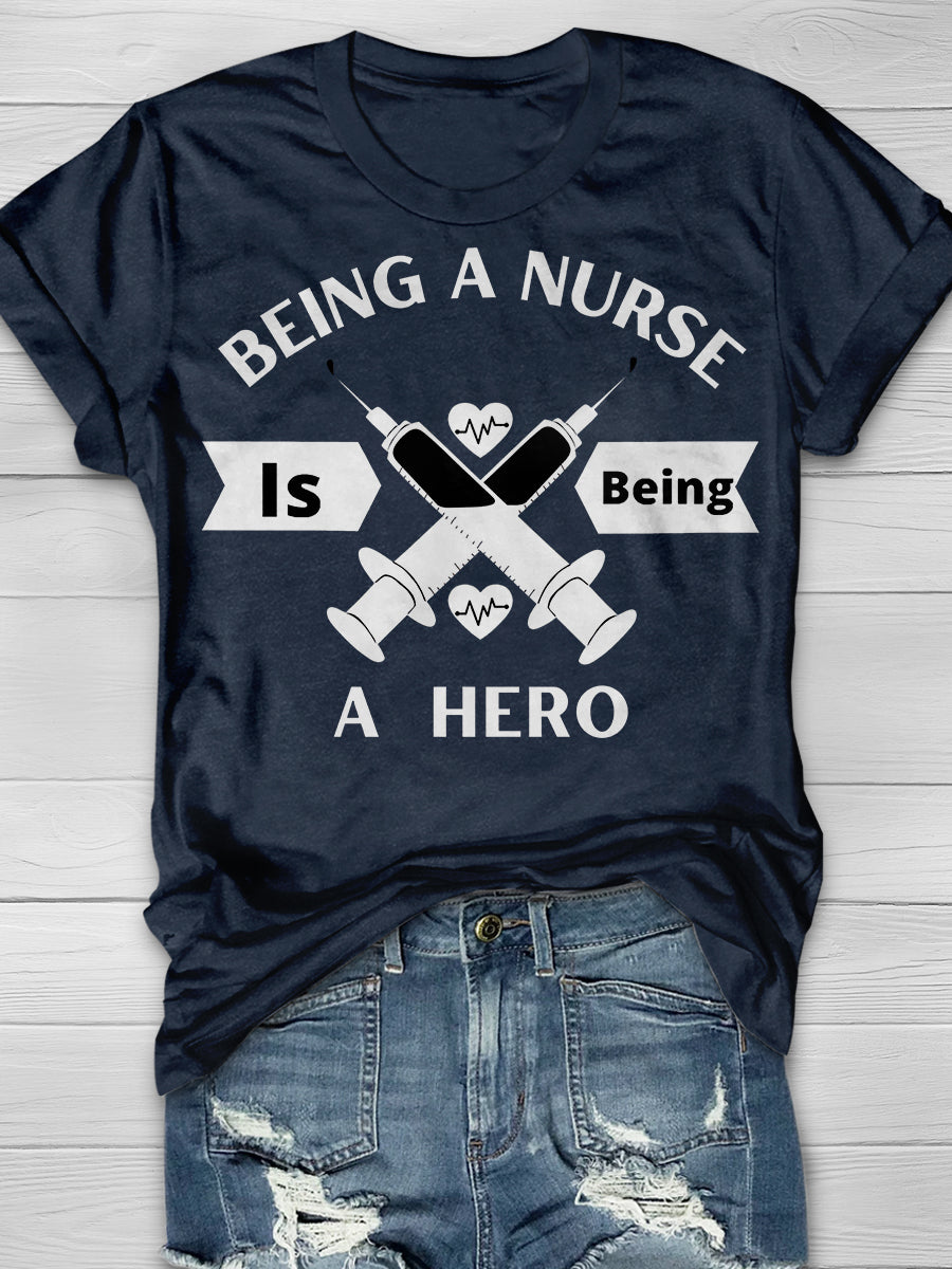 Being A Nurse Is Being A Hero Print Short Sleeve T-shirt