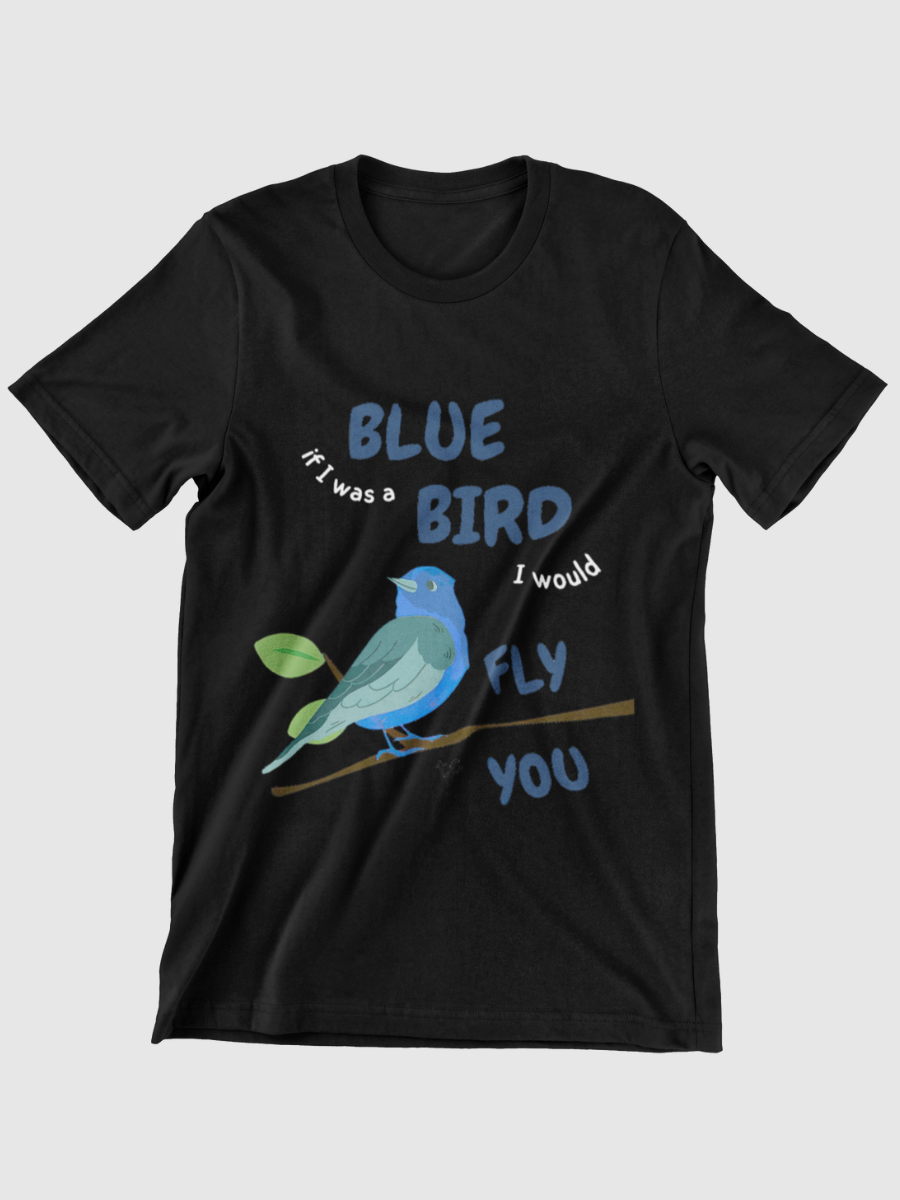 If I was a bluebird, I would fly to you Graphic T-shirt